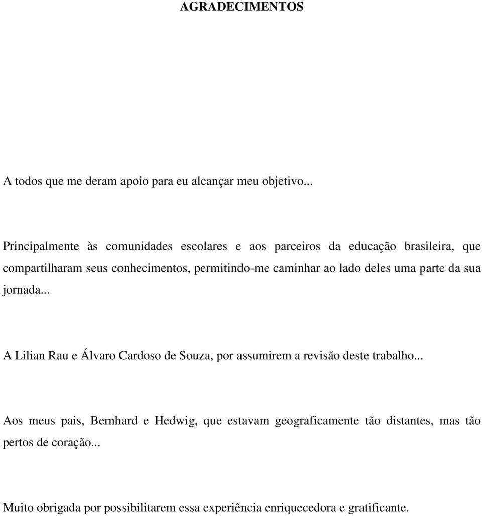 permitindo-me caminhar ao lado deles uma parte da sua jornada.