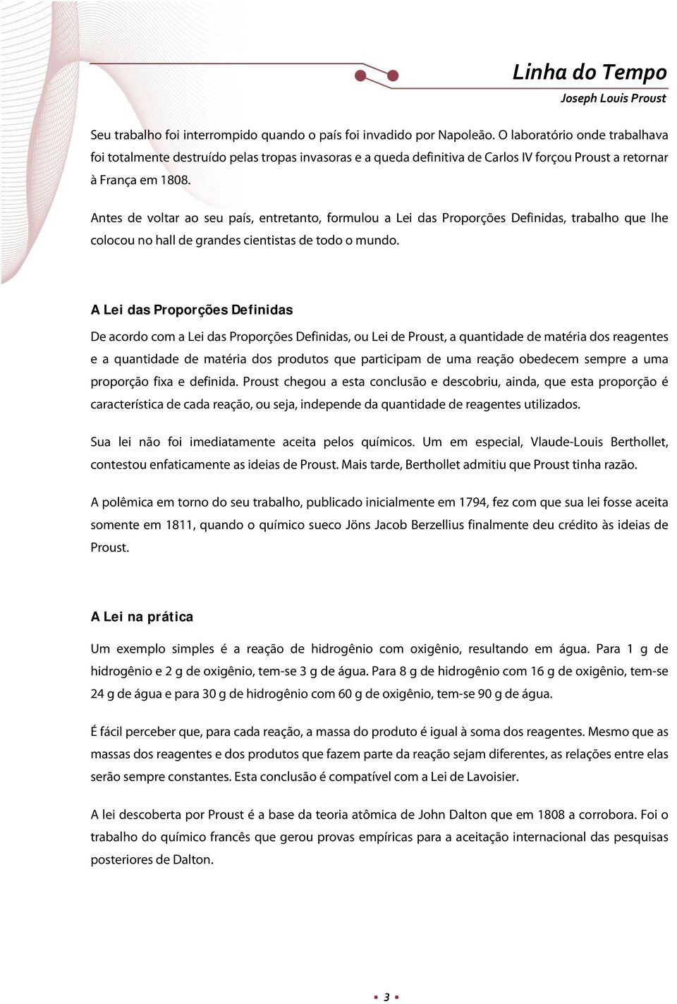 Antes de voltar ao seu país, entretanto, formulou a Lei das Proporções Definidas, trabalho que lhe colocou no hall de grandes cientistas de todo o mundo.