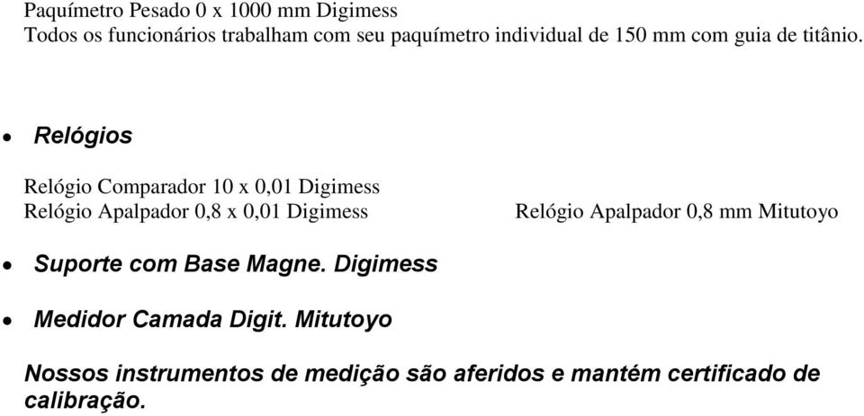 Relógios Relógio Comparador 10 x 0,01 Digimess Relógio Apalpador 0,8 x 0,01 Digimess Relógio