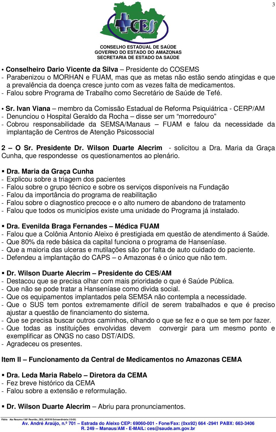 Ivan Viana membro da Comissão Estadual de Reforma Psiquiátrica - CERP/AM - Denunciou o Hospital Geraldo da Rocha disse ser um morredouro - Cobrou responsabilidade da SEMSA/Manaus FUAM e falou da