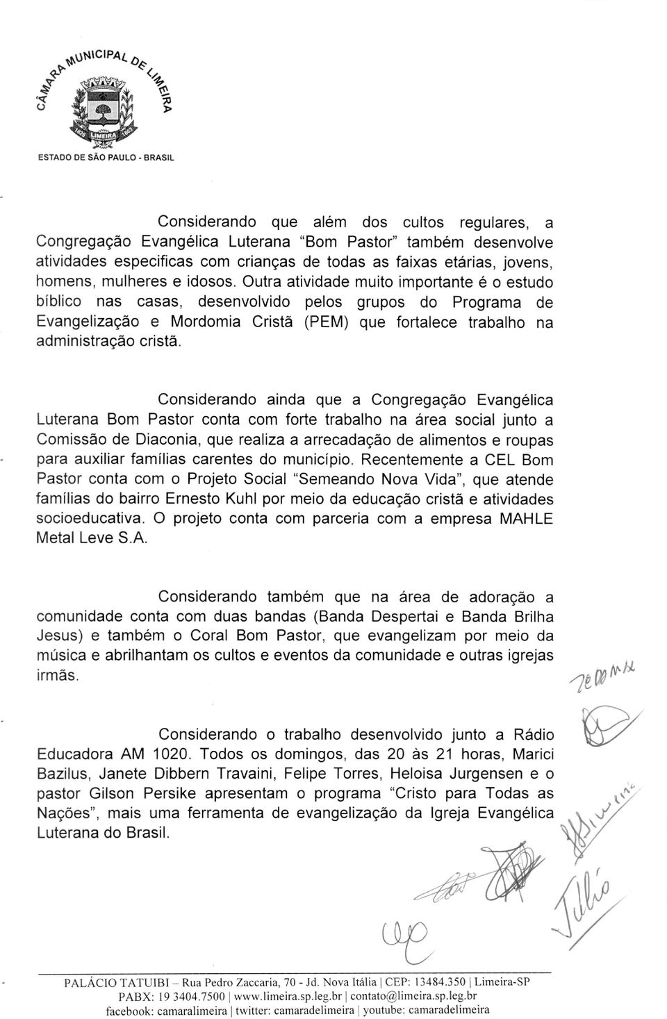 Outra atividade muito importante é o estudo bíblico nas casas, desenvolvido pelos grupos do Programa de Evangelização e Mordomia Cristã (PEM) que fortalece trabalho na administração cristã.