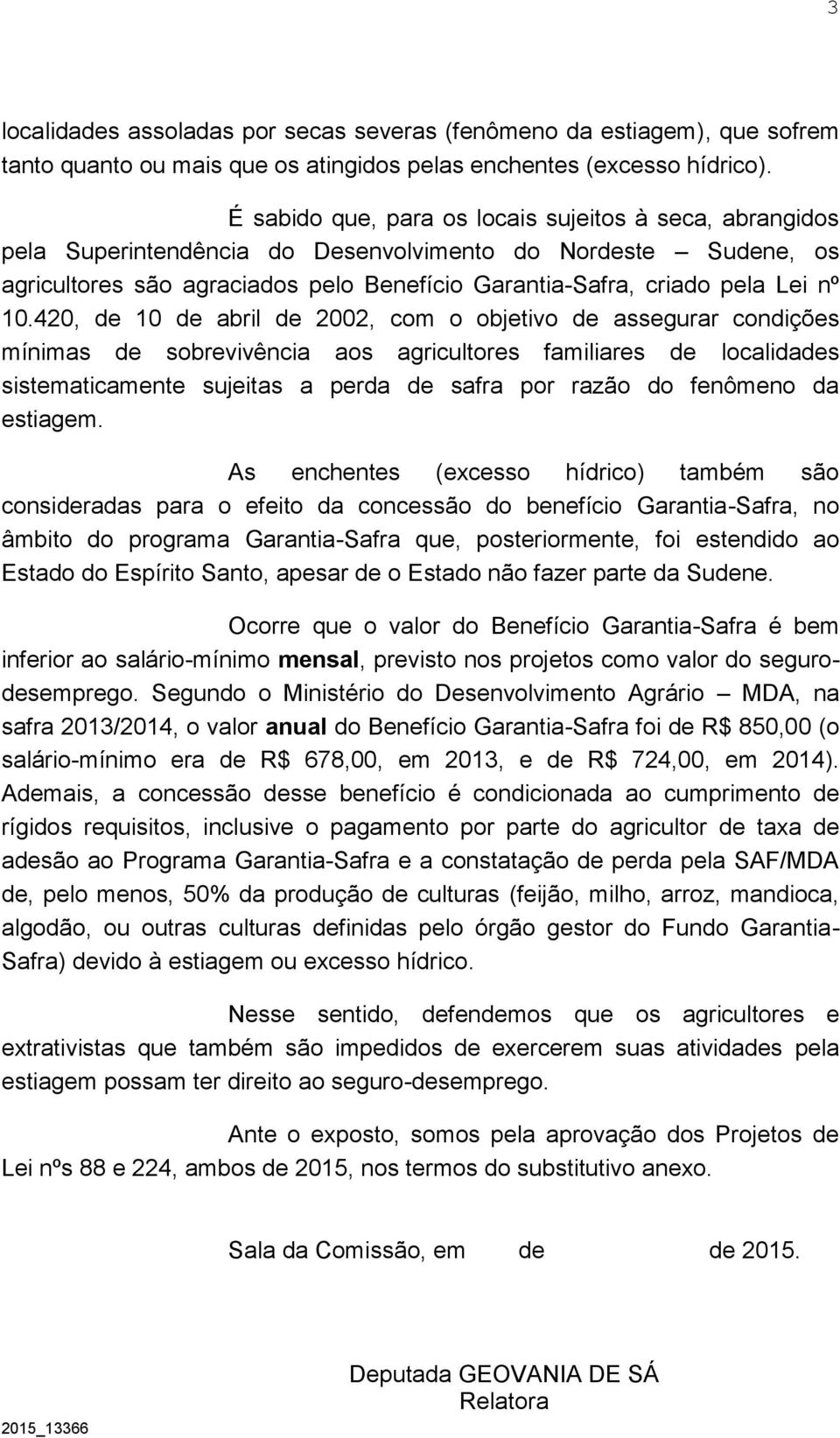 10.420, de 10 de abril de 2002, com o objetivo de assegurar condições mínimas de sobrevivência aos agricultores familiares de localidades sistematicamente sujeitas a perda de safra por razão do