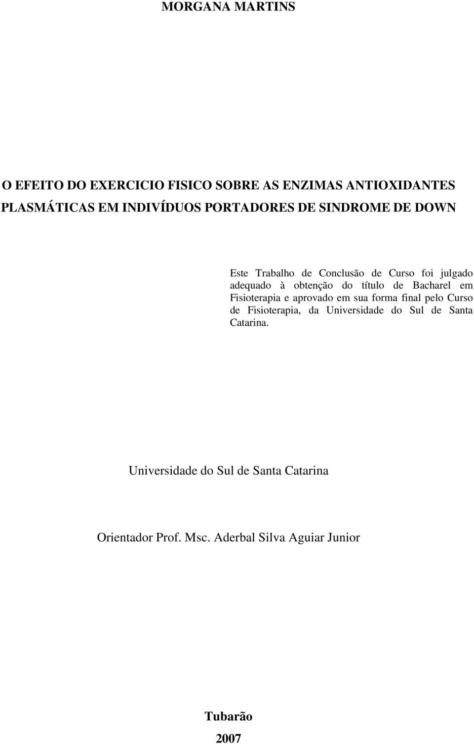 de Bacharel em Fisioterapia e aprovado em sua forma final pelo Curso de Fisioterapia, da Universidade do Sul