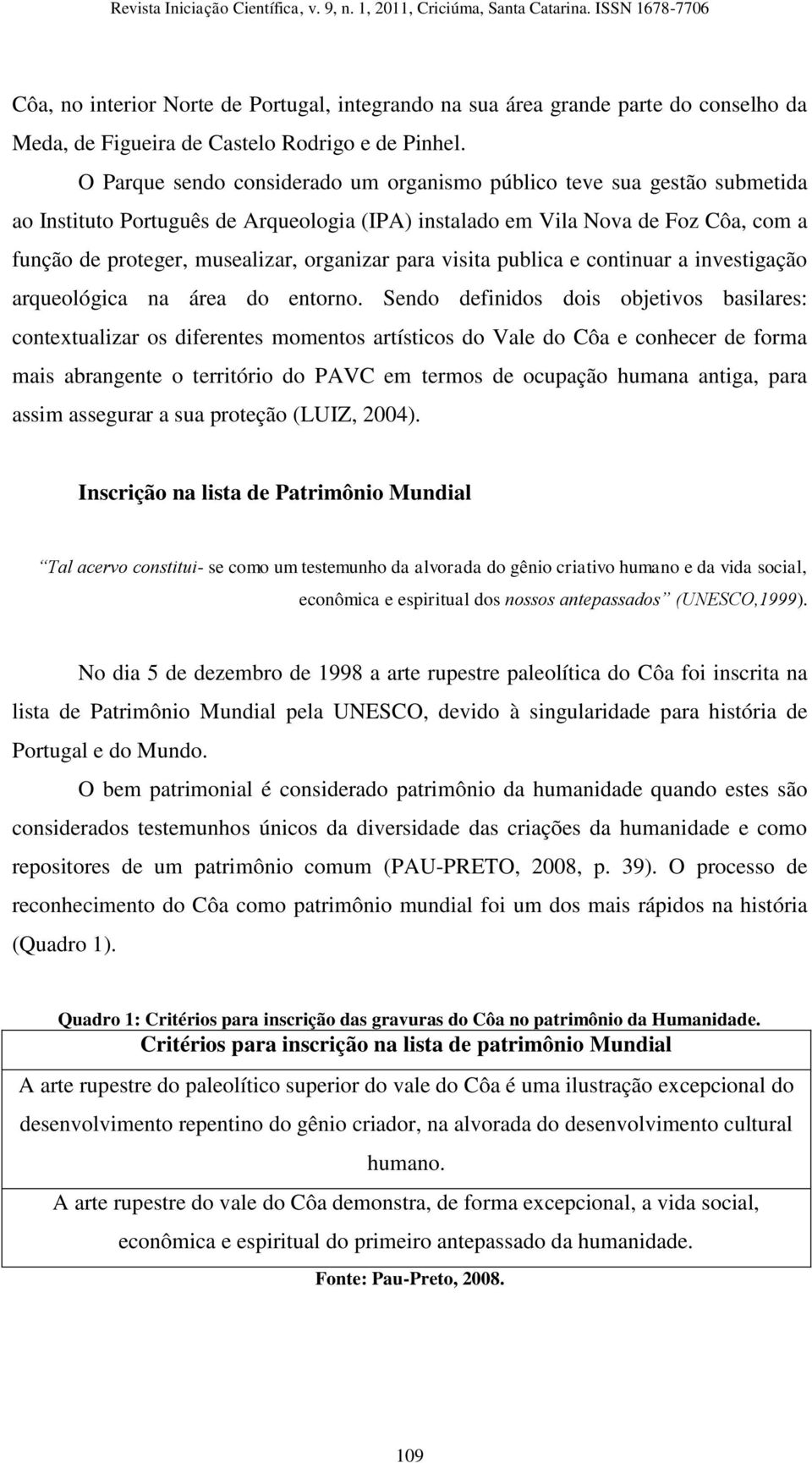 organizar para visita publica e continuar a investigação arqueológica na área do entorno.