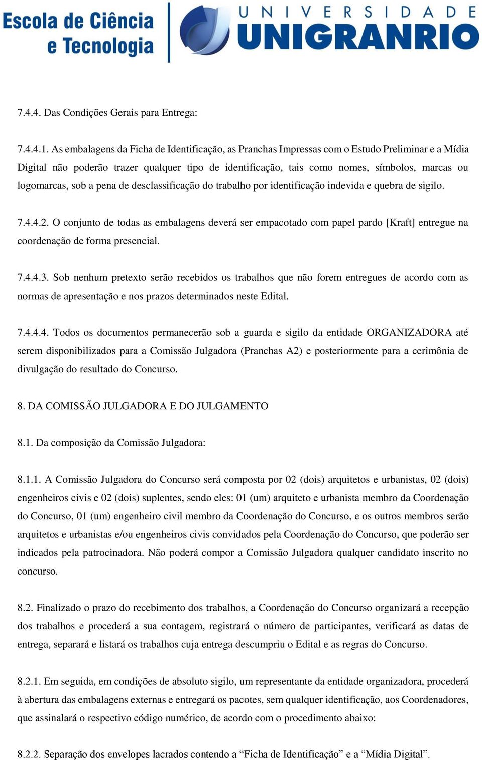 logomarcas, sob a pena de desclassificação do trabalho por identificação indevida e quebra de sigilo. 7.4.4.2.