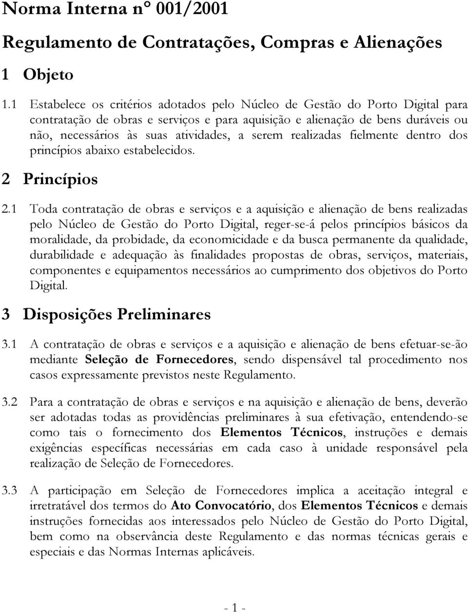 serem realizadas fielmente dentro dos princípios abaixo estabelecidos. 2 Princípios 2.