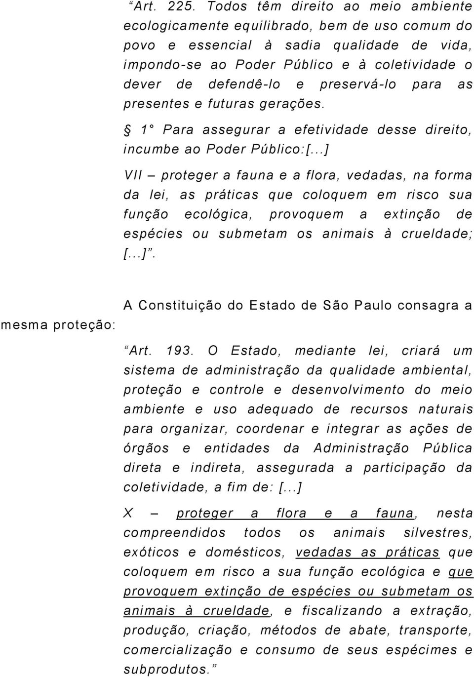 preservá-lo para as presentes e futuras gerações. 1 Para assegurar a efetividade desse direito, incumbe ao Poder Público:[.