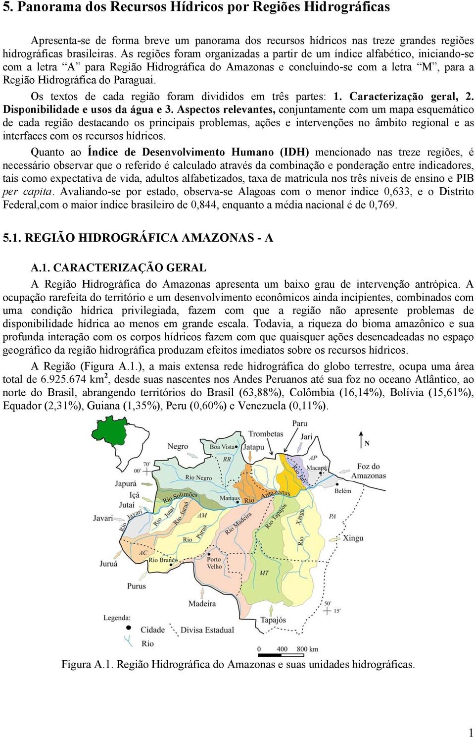 Os textos de cada região foram divididos em três partes: 1. Caracterização geral, 2. Disponibilidade e usos da água e 3.