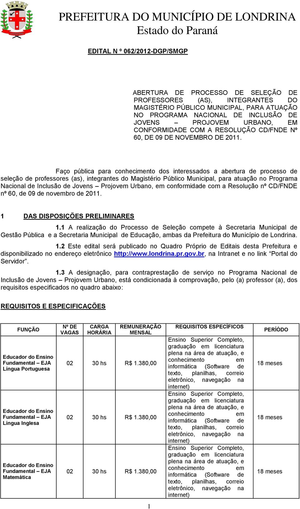 Faço pública para dos interessados a abertura de processo de seleção de professores (as), integrantes do Magistério Público Municipal, para atuação no Programa Nacional de Inclusão de Jovens Projov