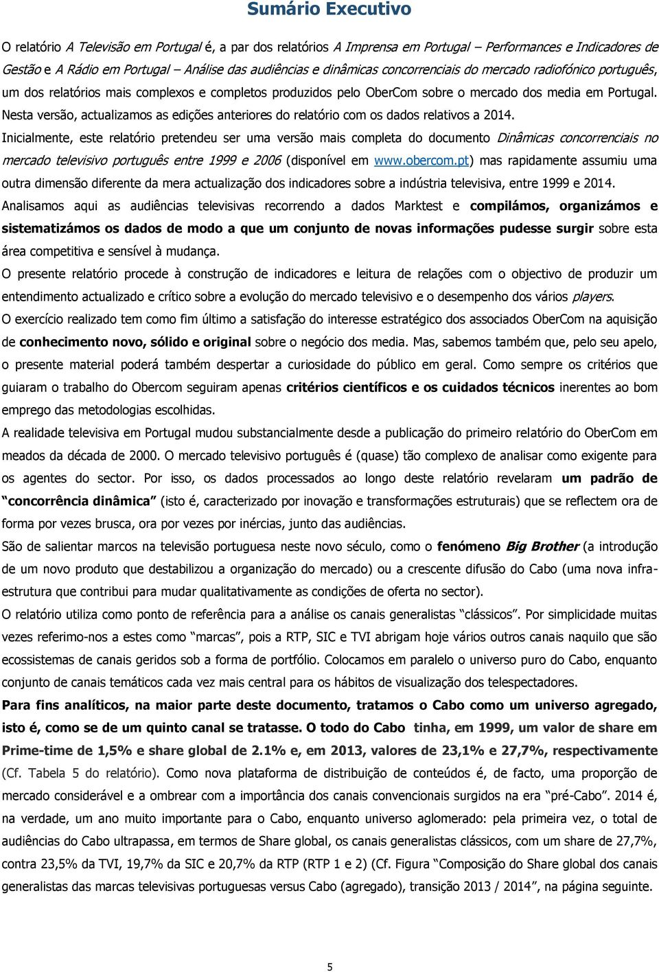 Nesta versão, actualizamos as edições anteriores do relatório com os dados relativos a 2014.