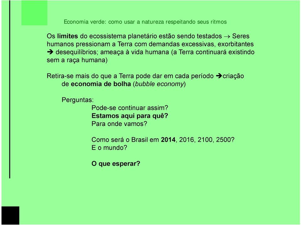 do que a Terra pode dar em cada período criação de economia de bolha (bubble economy) Perguntas: Pode-se continuar