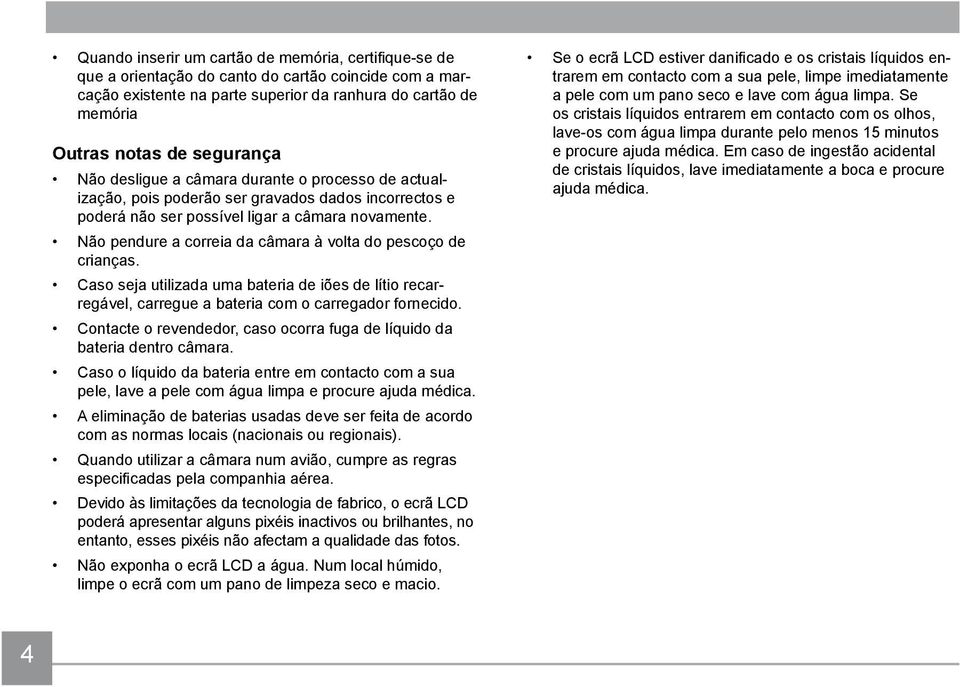 Não pendure a correia da câmara à volta do pescoço de crianças. Caso seja utilizada uma bateria de iões de lítio recarregável, carregue a bateria com o carregador fornecido.