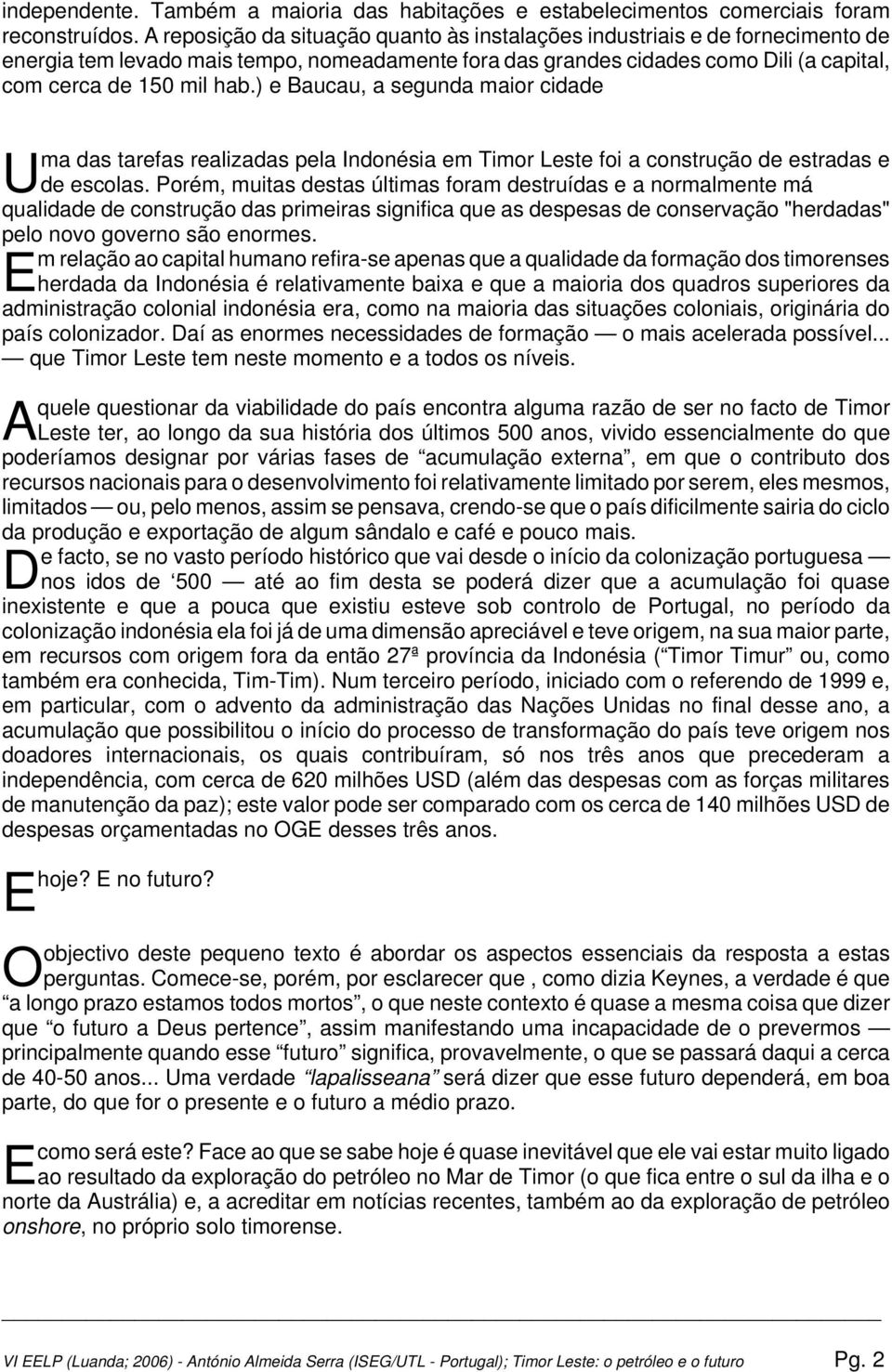 ) e Baucau, a segunda maior cidade Uma das tarefas realizadas pela Indonésia em Timor Leste foi a construção de estradas e de escolas.