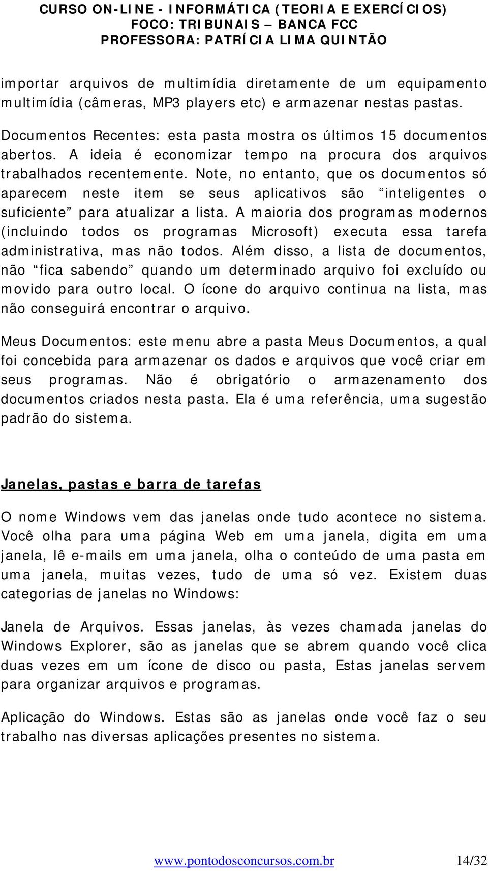 Note, no entanto, que os documentos só aparecem neste item se seus aplicativos são inteligentes o suficiente para atualizar a lista.