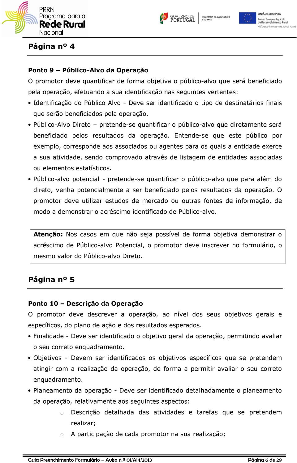 Público-Alvo Direto pretende-se quantificar o público-alvo que diretamente será beneficiado pelos resultados da operação.