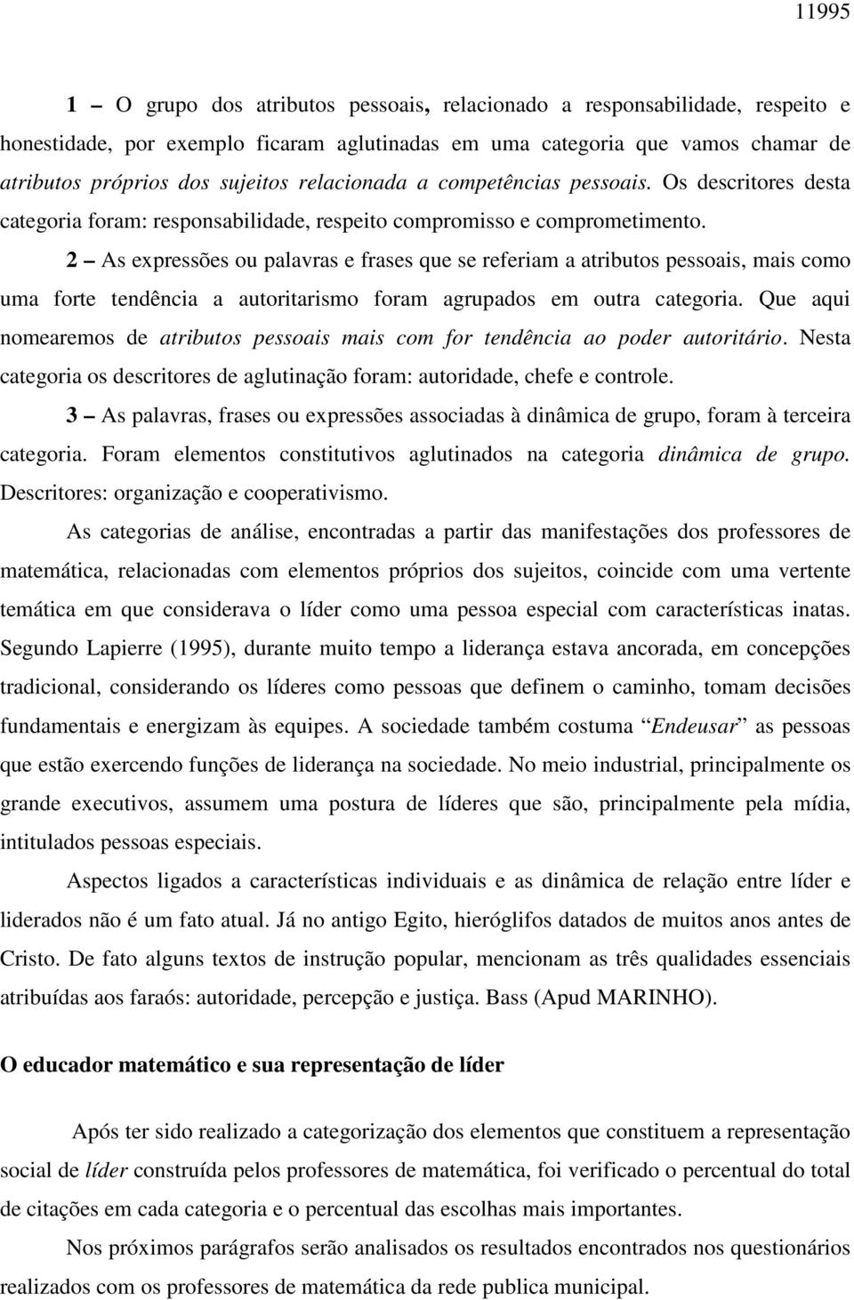 2 As expressões ou palavras e frases que se referiam a atributos pessoais, mais como uma forte tendência a autoritarismo foram agrupados em outra categoria.