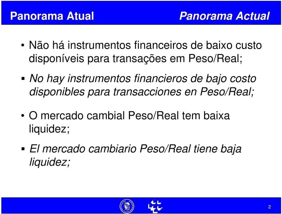 bajo costo disponibles para transacciones en Peso/Real; O mercado cambial