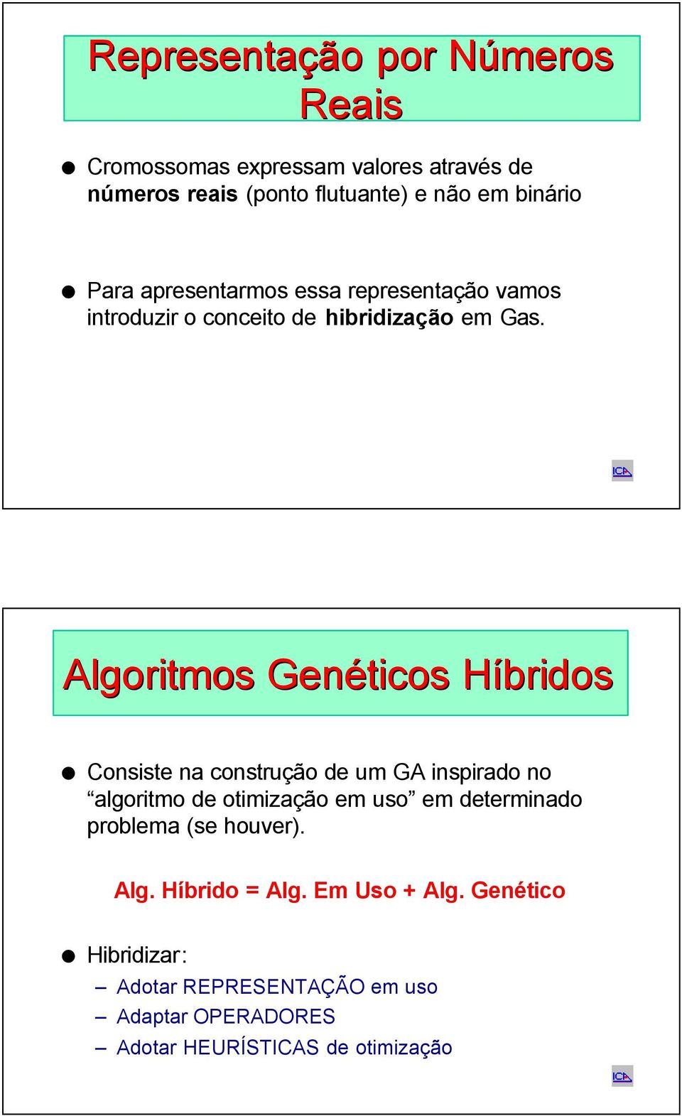 Algoritmos Genéticos Híbridos Consiste na construção de um GA inspirado no algoritmo de otimização em uso em determinado