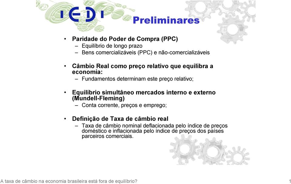 (Mundell-Fleming) Conta corrente, preços e emprego; Definição de Taxa de câmbio real Taxa de câmbio nominal deflacionada pelo índice de