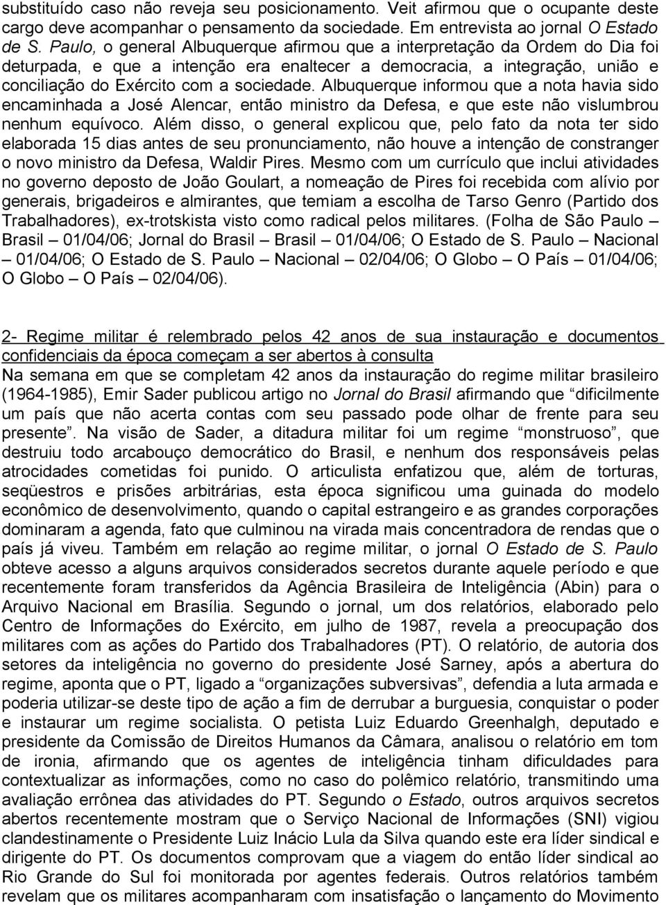 Albuquerque informou que a nota havia sido encaminhada a José Alencar, então ministro da Defesa, e que este não vislumbrou nenhum equívoco.