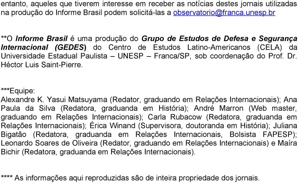 sob coordenação do Prof. Dr. Héctor Luis Saint-Pierre. ***Equipe: Alexandre K.