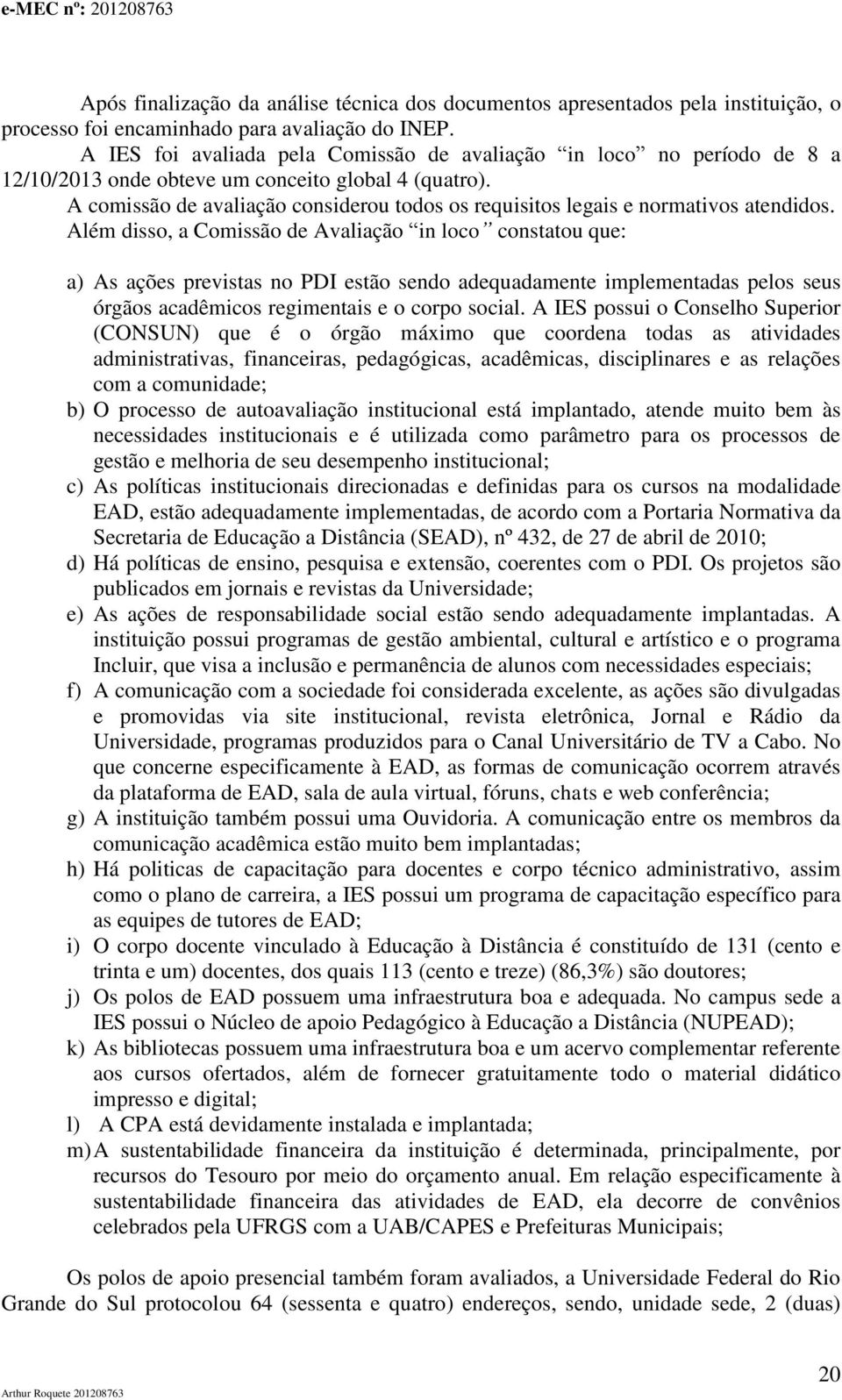 A comissão de avaliação considerou todos os requisitos legais e normativos atendidos.