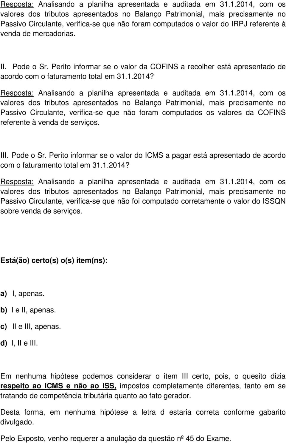 II. Pode o Sr. Perito informar se o valor da COFINS a recolher está apresentado de acordo com o faturamento total em 31.1.2014? 1.