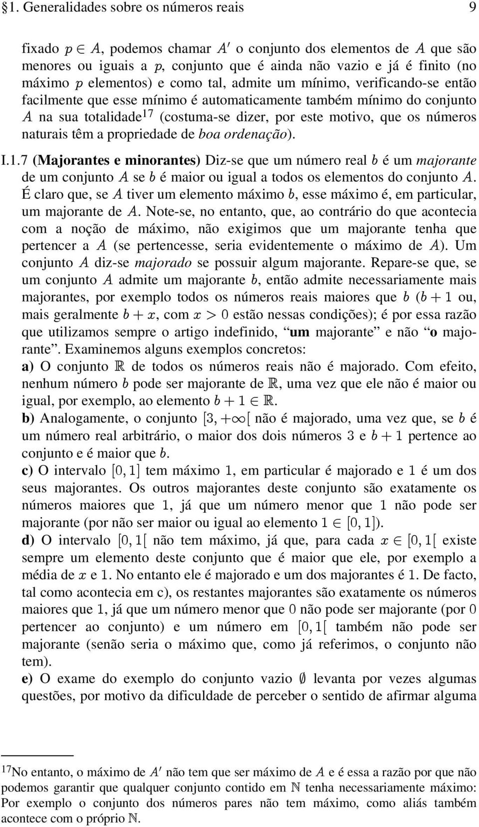 naturais têm a propriedade de boa ordenação). I.1.7 (Majorantes e minorantes) Diz-se que um número real, é um majorante de um conjunto E se, é maior ou igual a todos os elementos do conjunto E.