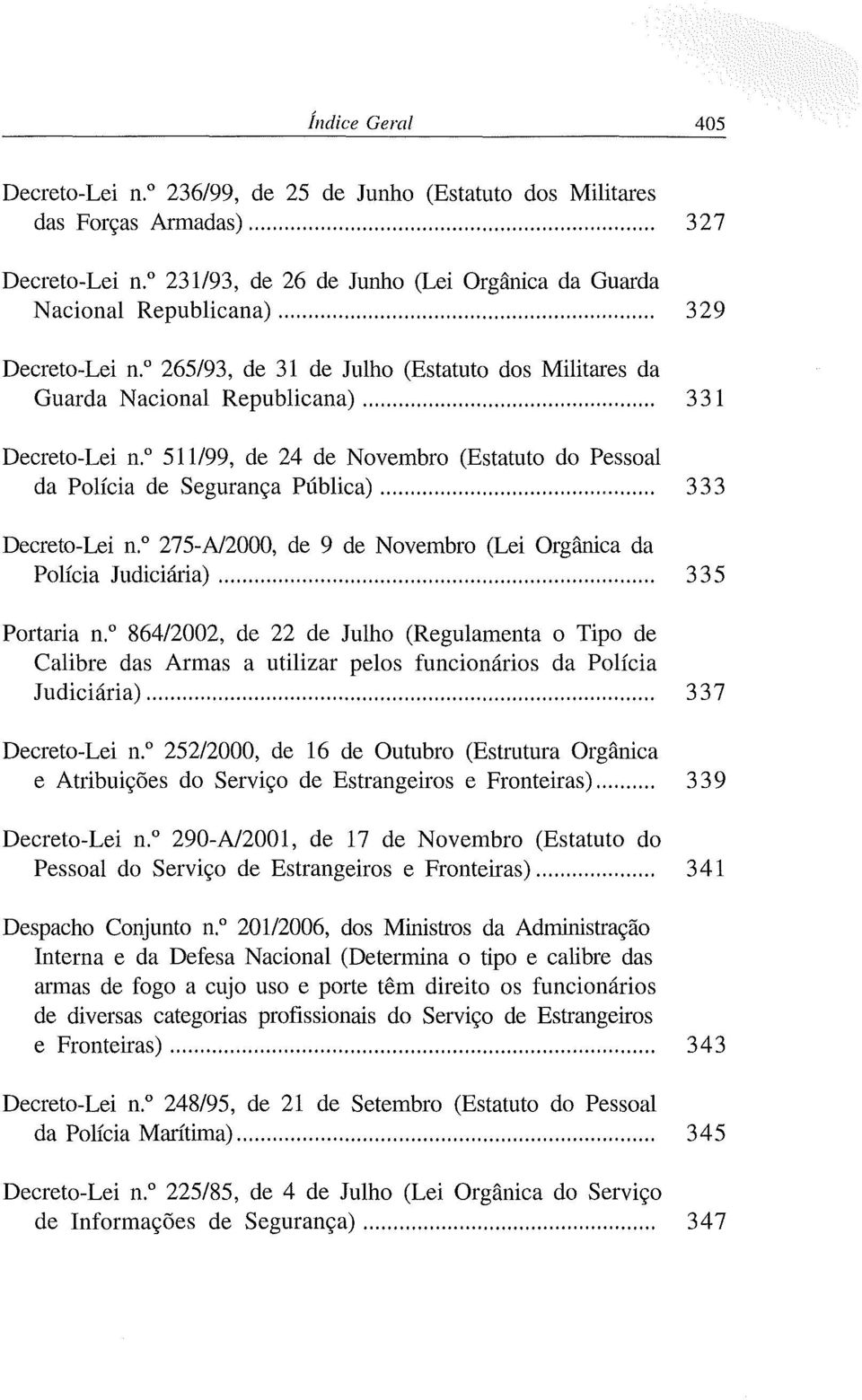 .... Decreto-Lei n.o 275-A/2000, de 9 de Novembro (Lei Orgânica da P o 1 lcla / J u d' lclana./. )..... Portaria n.