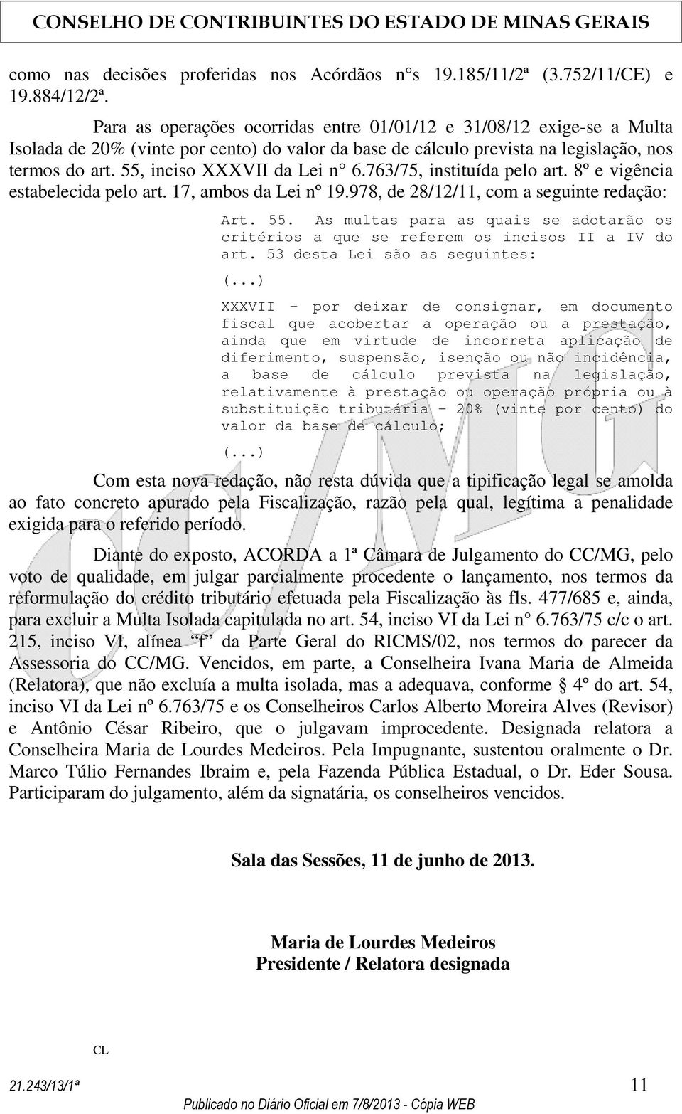 55, inciso XXXVII da Lei n 6.763/75, instituída pelo art. 8º e vigência estabelecida pelo art. 17, ambos da Lei nº 19.978, de 28/12/11, com a seguinte redação: Art. 55.