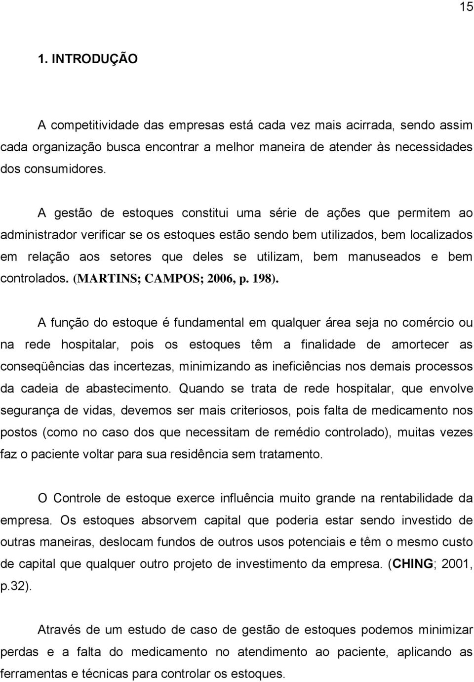 manuseados e bem controlados. (MARTINS; CAMPOS; 2006, p. 198).