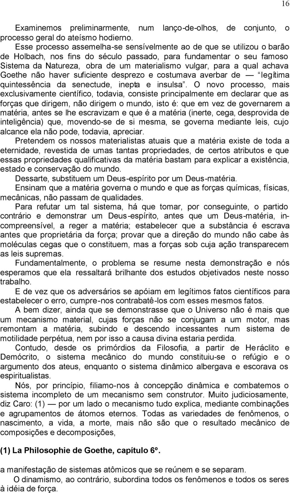 a qual achava Goethe não haver suficiente desprezo e costumava averbar de legítima quintessência da senectude, inepta e insulsa.