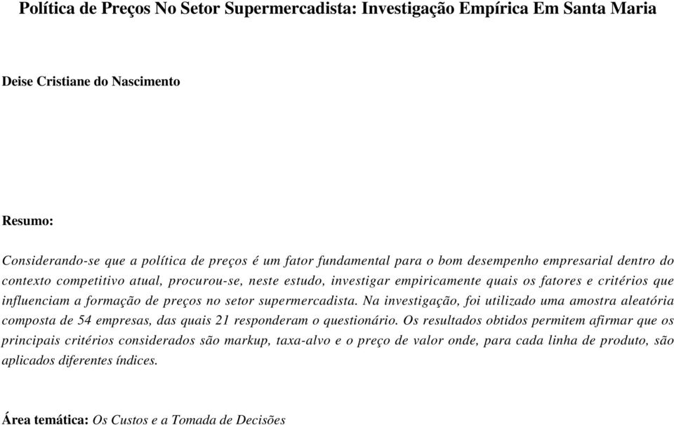 setor supermercadista. Na investigação, foi utilizado uma amostra aleatória composta de 54 empresas, das quais 21 responderam o questionário.