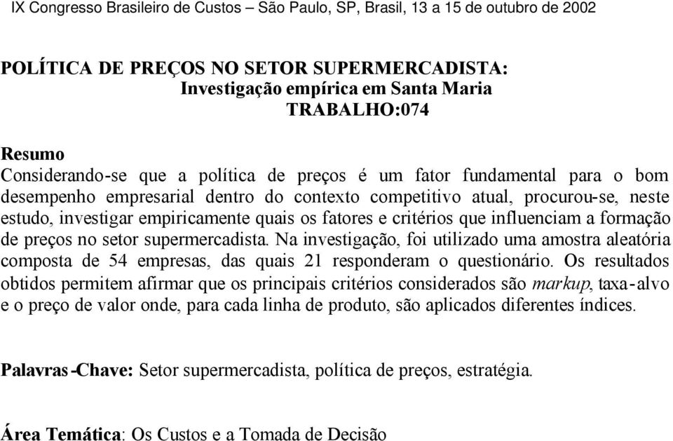 Na investigação, foi utilizado uma amostra aleatória composta de 54 empresas, das quais 21 responderam o questionário.