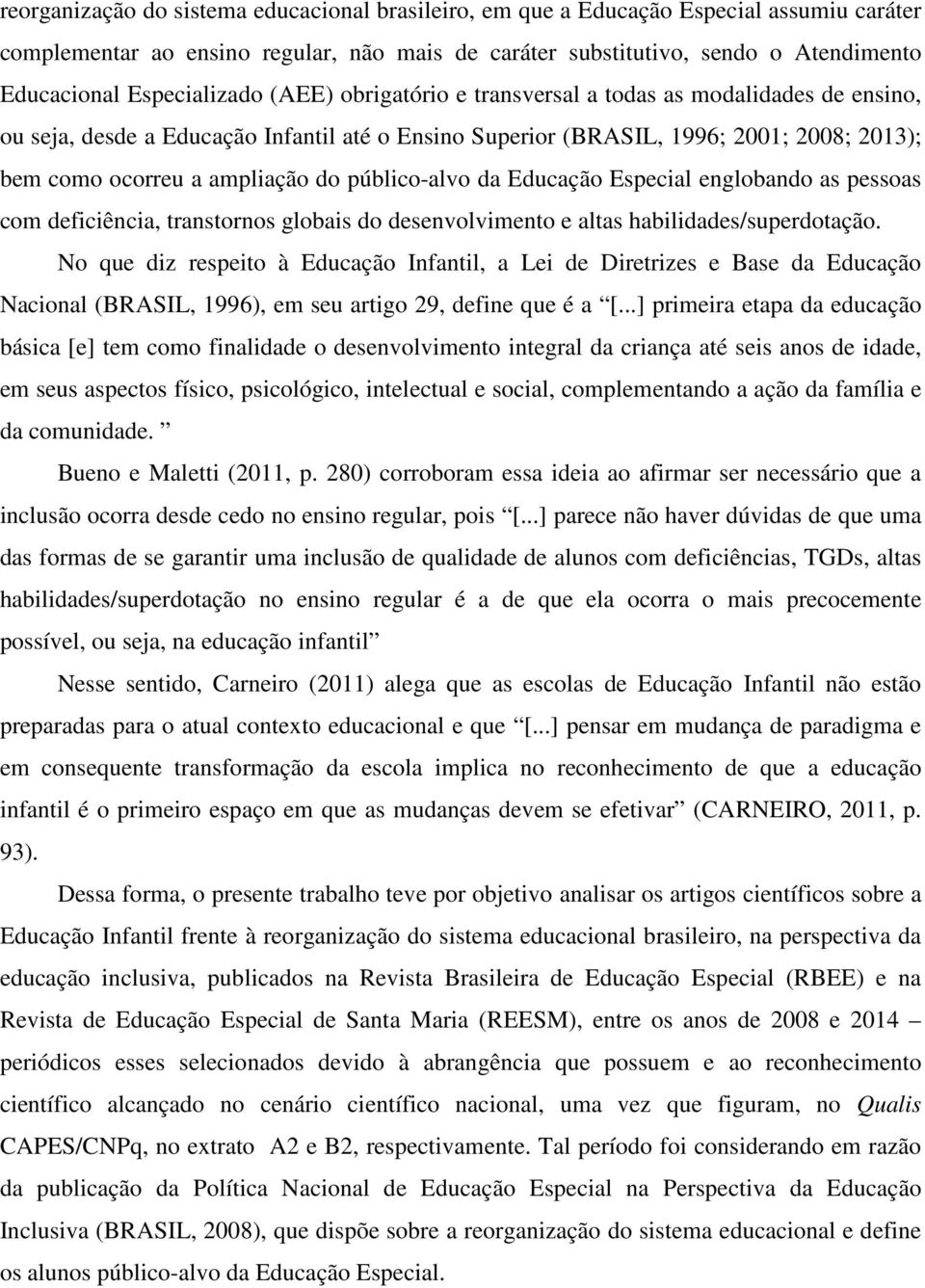 do público-alvo da Educação Especial englobando as pessoas com deficiência, transtornos globais do desenvolvimento e altas habilidades/superdotação.