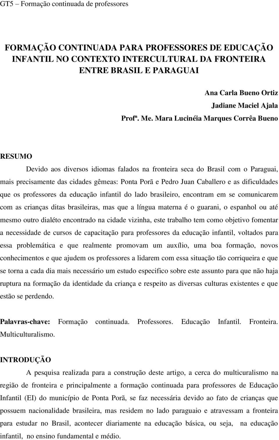 dificuldades que os professores da educação infantil do lado brasileiro, encontram em se comunicarem com as crianças ditas brasileiras, mas que a língua materna é o guarani, o espanhol ou até mesmo