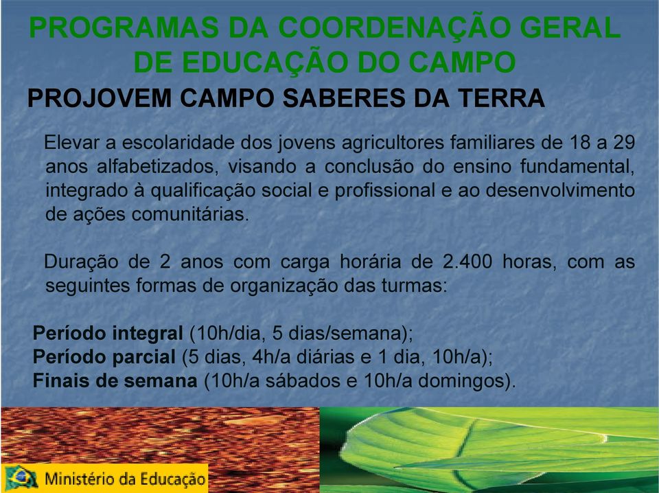 integrado à qualificação social e profissional e ao desenvolvimento de ações comunitárias. Duração de 2 anos com carga horária de 2.