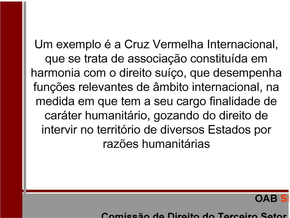 internacional, na medida em que tem a seu cargo finalidade de caráter humanitário,