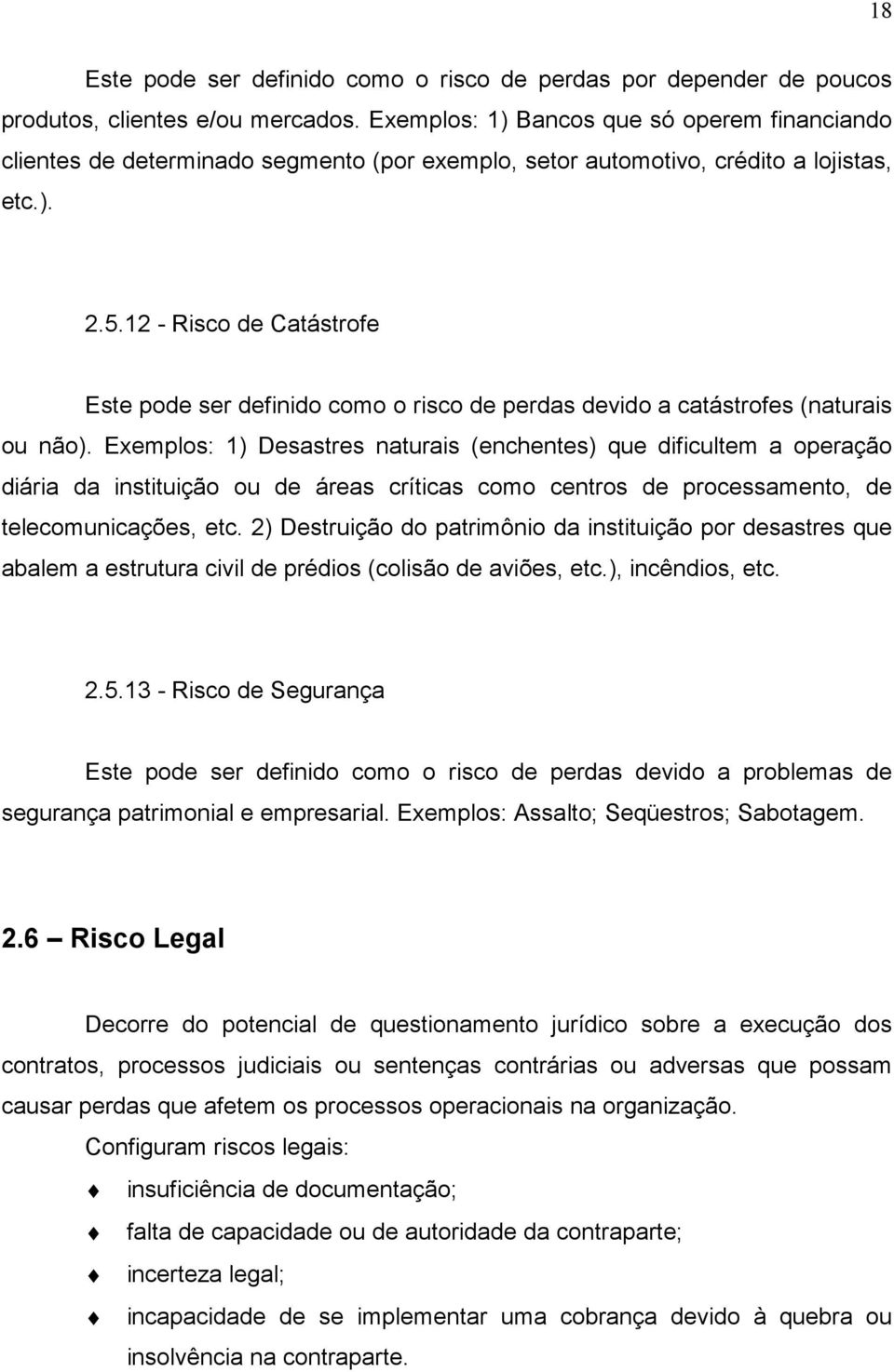 12 - Risco de Catástrofe Este pode ser definido como o risco de perdas devido a catástrofes (naturais ou não).