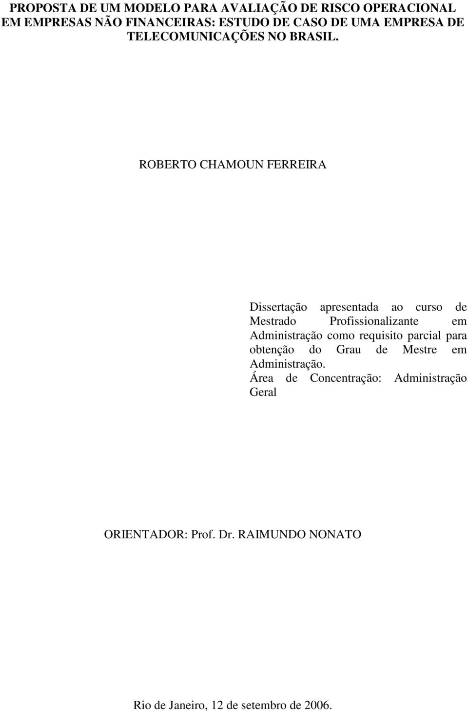 ROBERTO CHAMOUN FERREIRA Dissertação apresentada ao curso de Mestrado Profissionalizante em Administração como