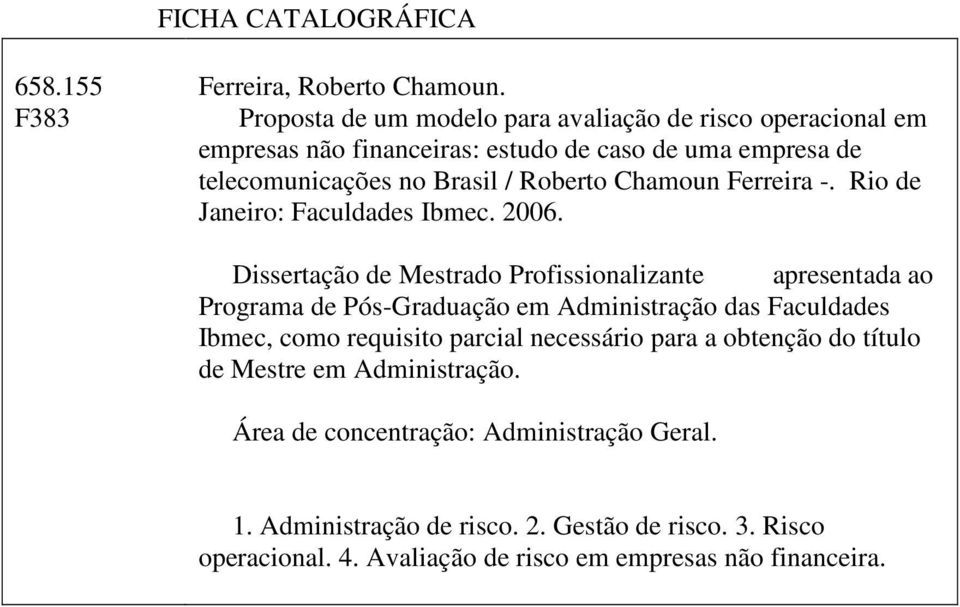 Chamoun Ferreira -. Rio de Janeiro: Faculdades Ibmec. 2006.