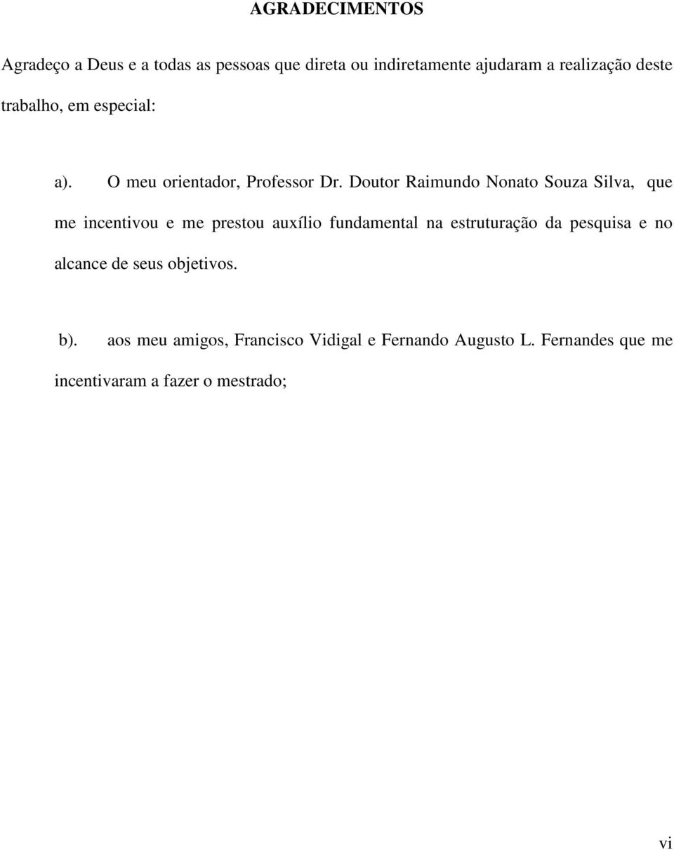 Doutor Raimundo Nonato Souza Silva, que me incentivou e me prestou auxílio fundamental na estruturação da