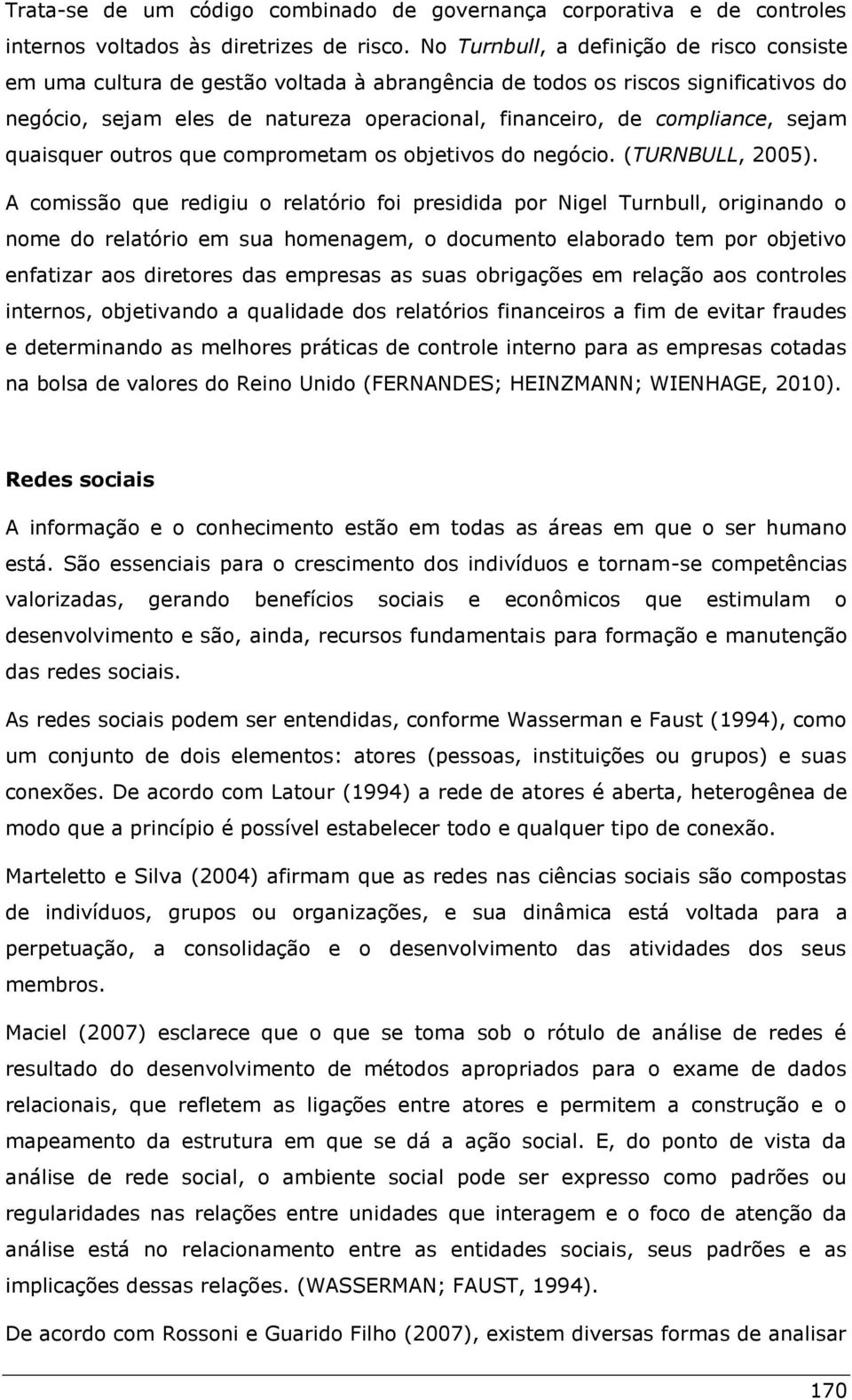 sejam quaisquer outros que comprometam os objetivos do negócio. (TURNBULL, 2005).