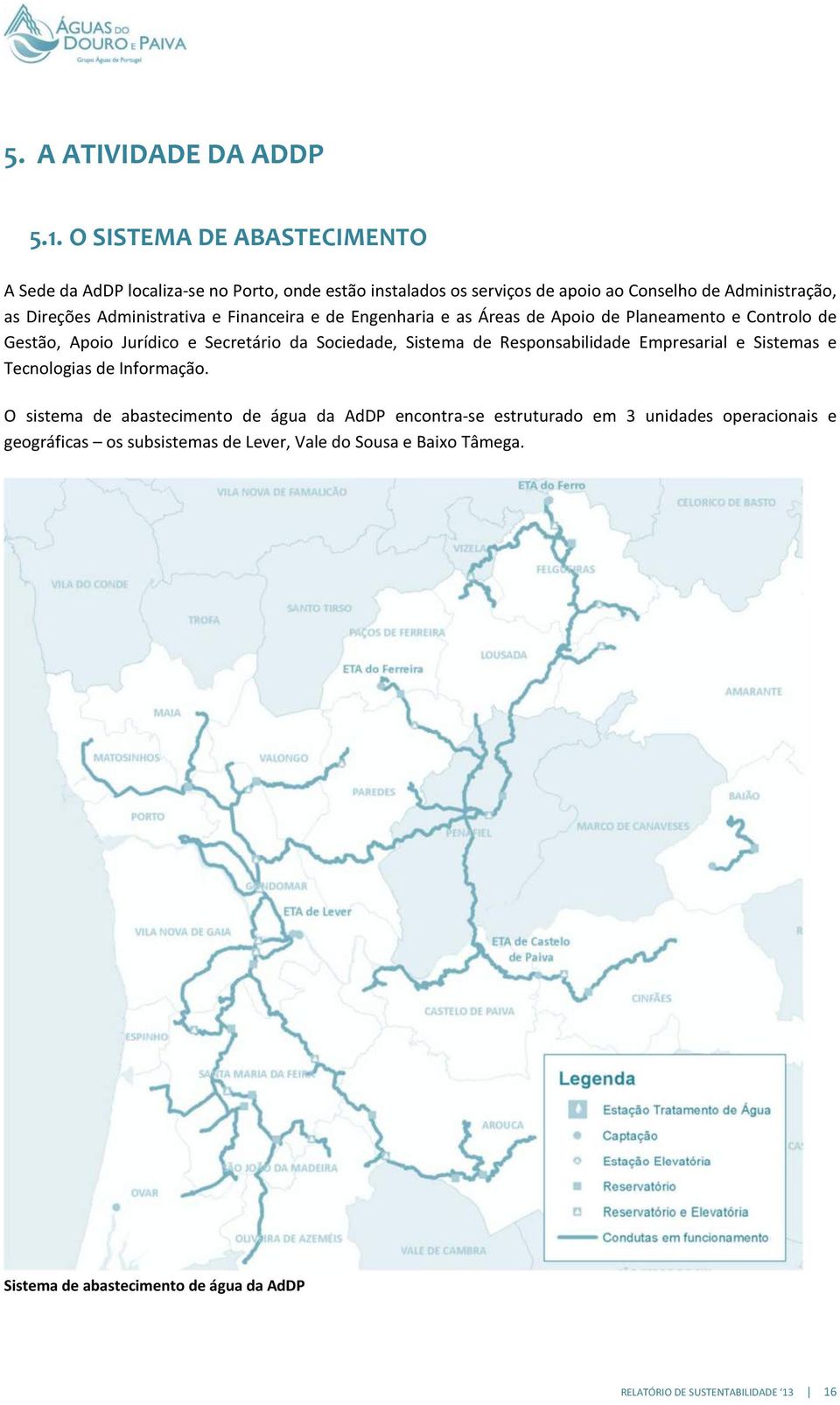 Administrativa e Financeira e de Engenharia e as Áreas de Apoio de Planeamento e Controlo de Gestão, Apoio Jurídico e Secretário da Sociedade, Sistema de