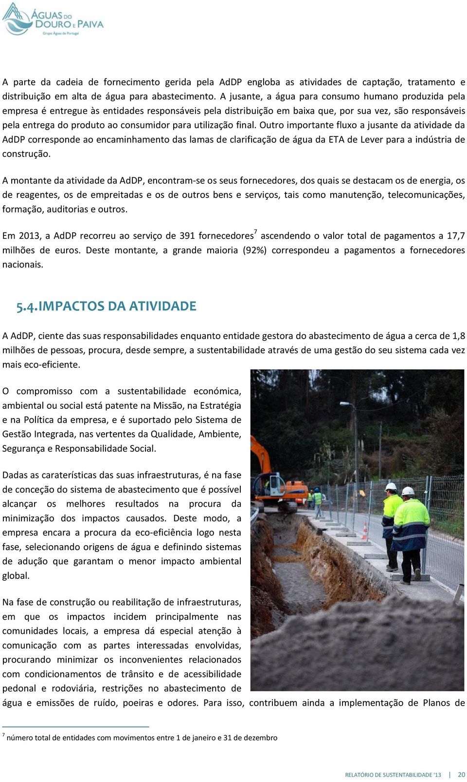 para utilização final. Outro importante fluxo a jusante da atividade da AdDP corresponde ao encaminhamento das lamas de clarificação de água da ETA de Lever para a indústria de construção.