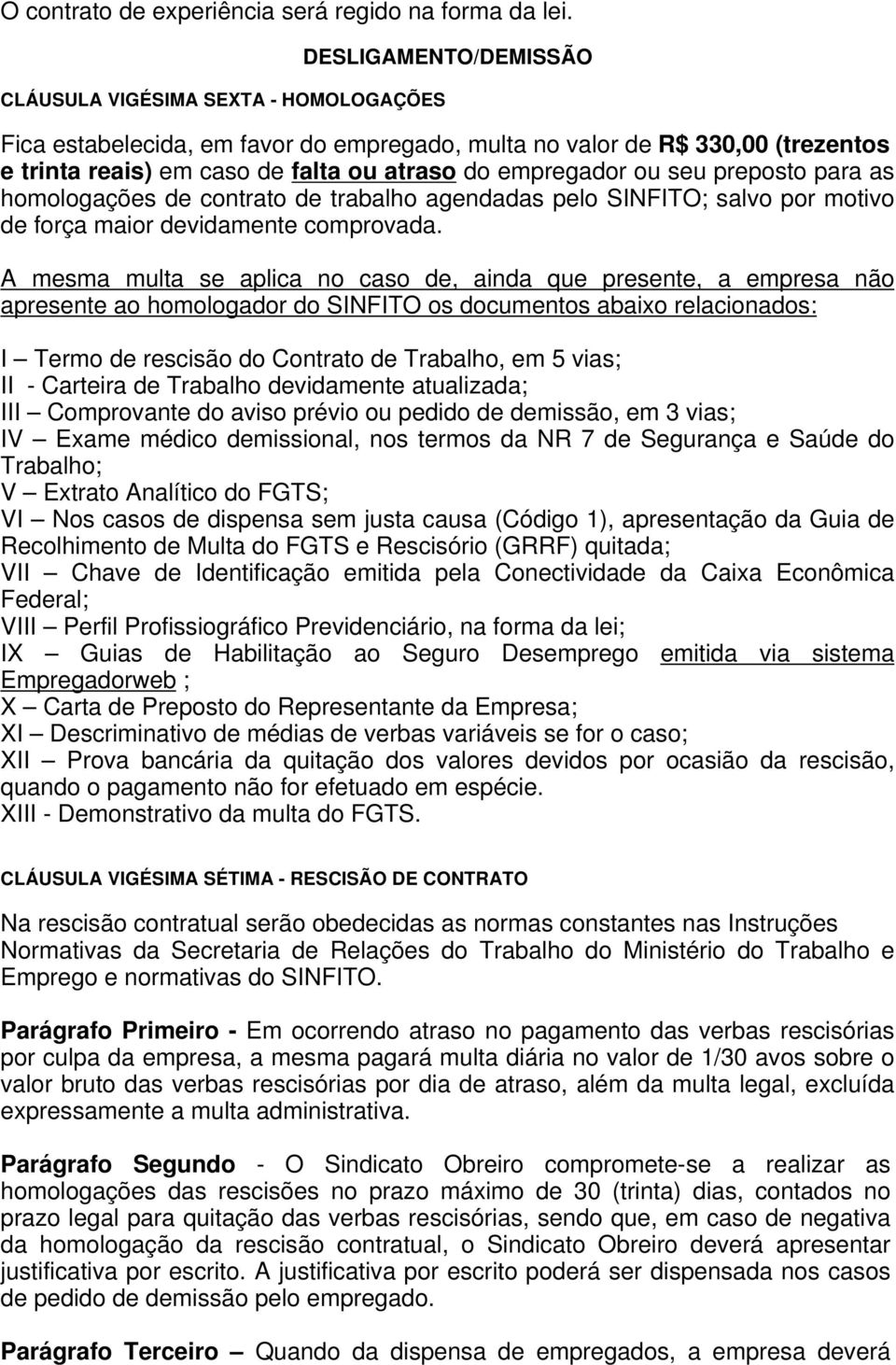 ou seu preposto para as homologações de contrato de trabalho agendadas pelo SINFITO; salvo por motivo de força maior devidamente comprovada.