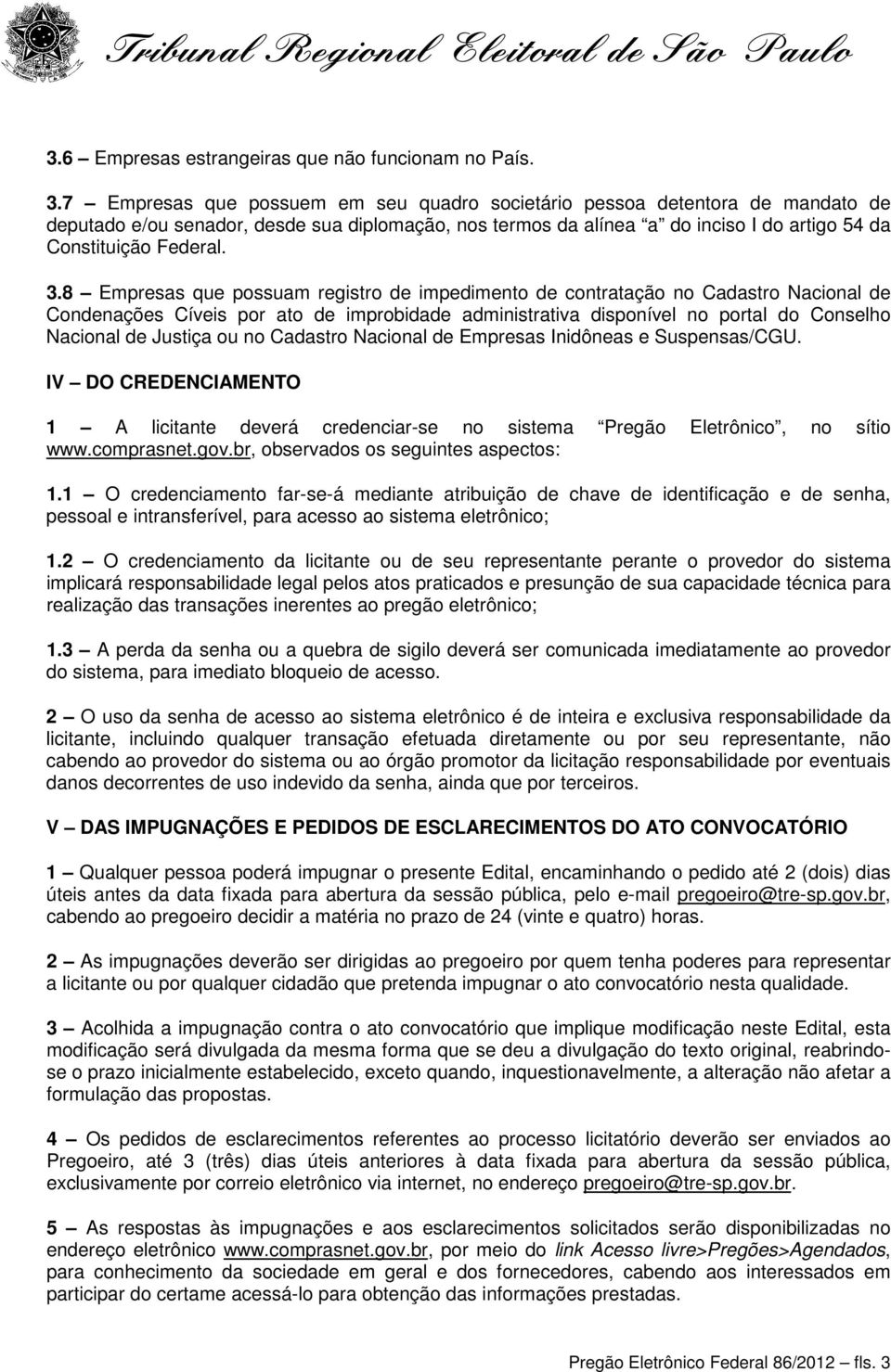 8 Empresas que possuam registro de impedimento de contratação no Cadastro Nacional de Condenações Cíveis por ato de improbidade administrativa disponível no portal do Conselho Nacional de Justiça ou