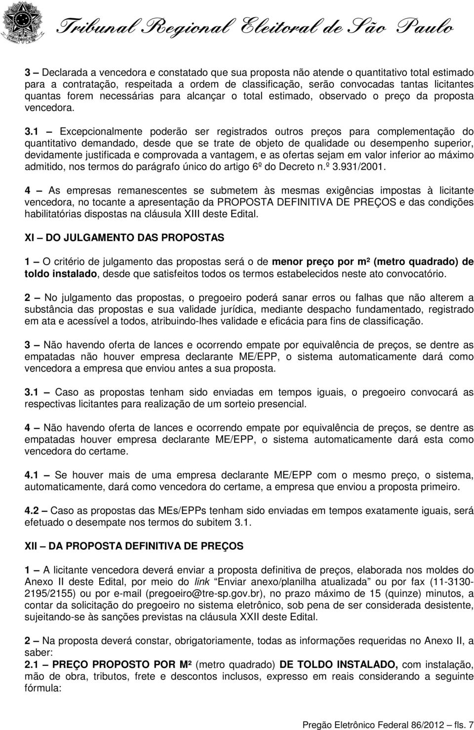 1 Excepcionalmente poderão ser registrados outros preços para complementação do quantitativo demandado, desde que se trate de objeto de qualidade ou desempenho superior, devidamente justificada e