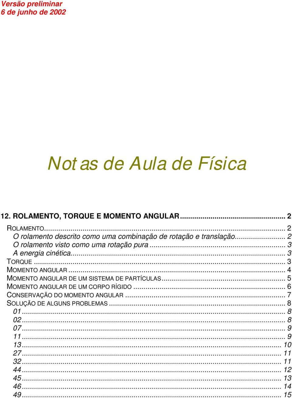 .. O rolmento sto como um rotção pur... 3 ener cnétc... 3 TOQU... 3 MOMTO GU.