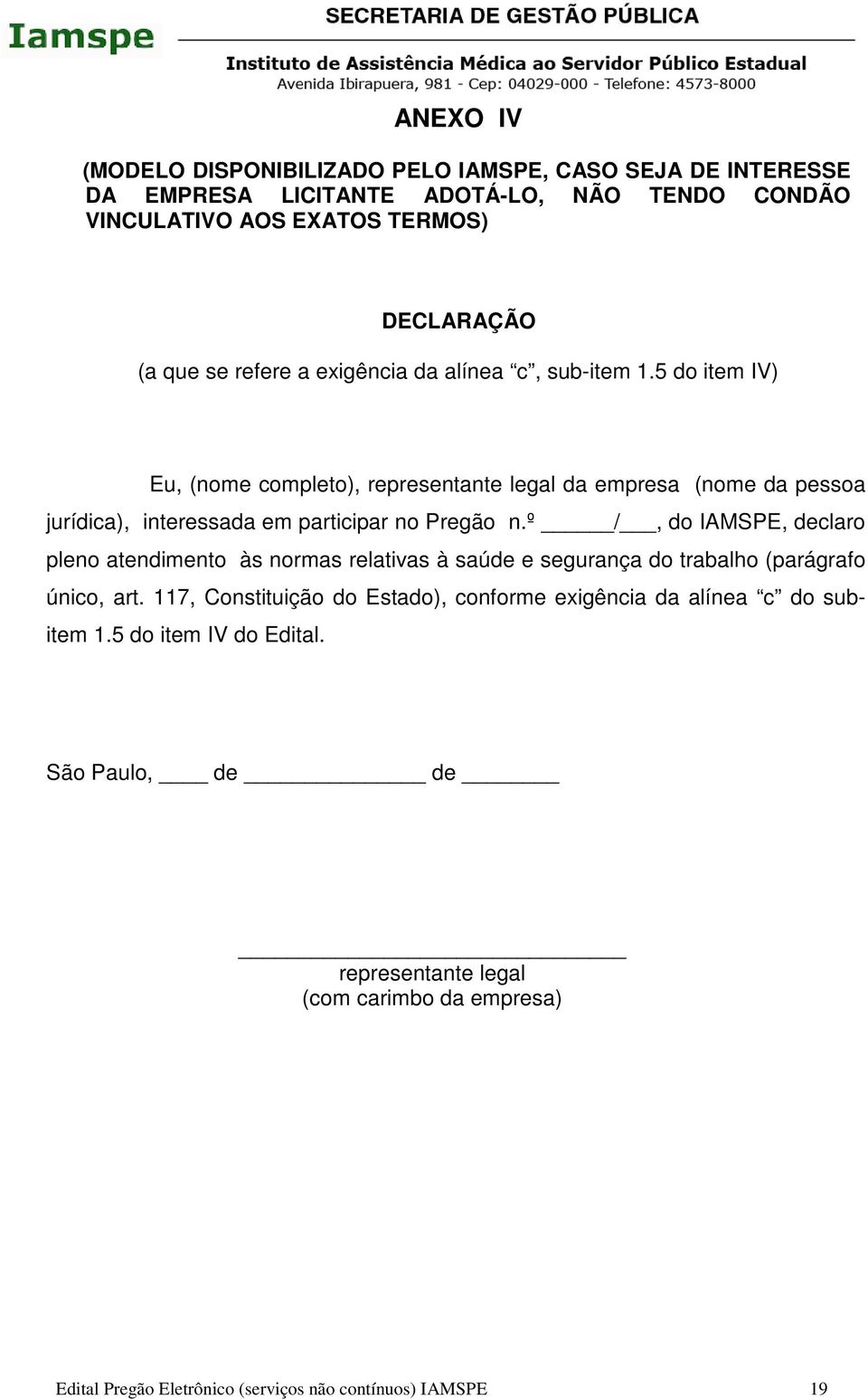 5 do item IV) Eu, (nome completo), representante legal da empresa (nome da pessoa jurídica), interessada em participar no Pregão n.